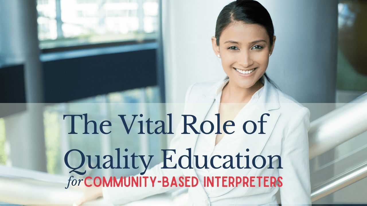 The Vital Role of Quality Education for Interpreters Working in Community-Based Settings